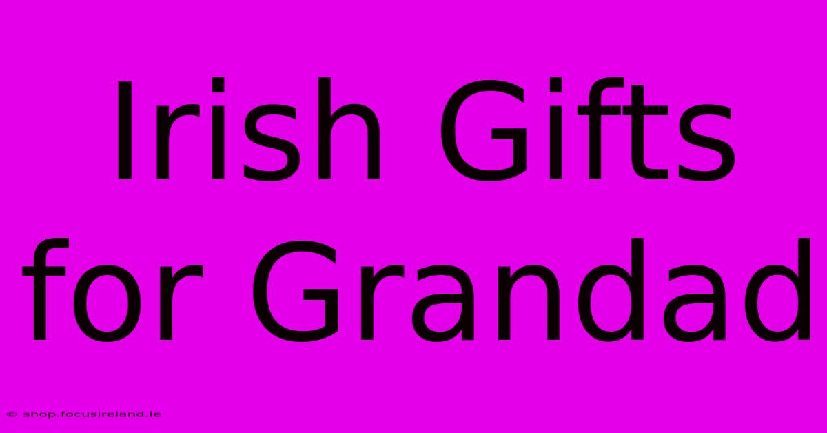 Irish Gifts For Grandad