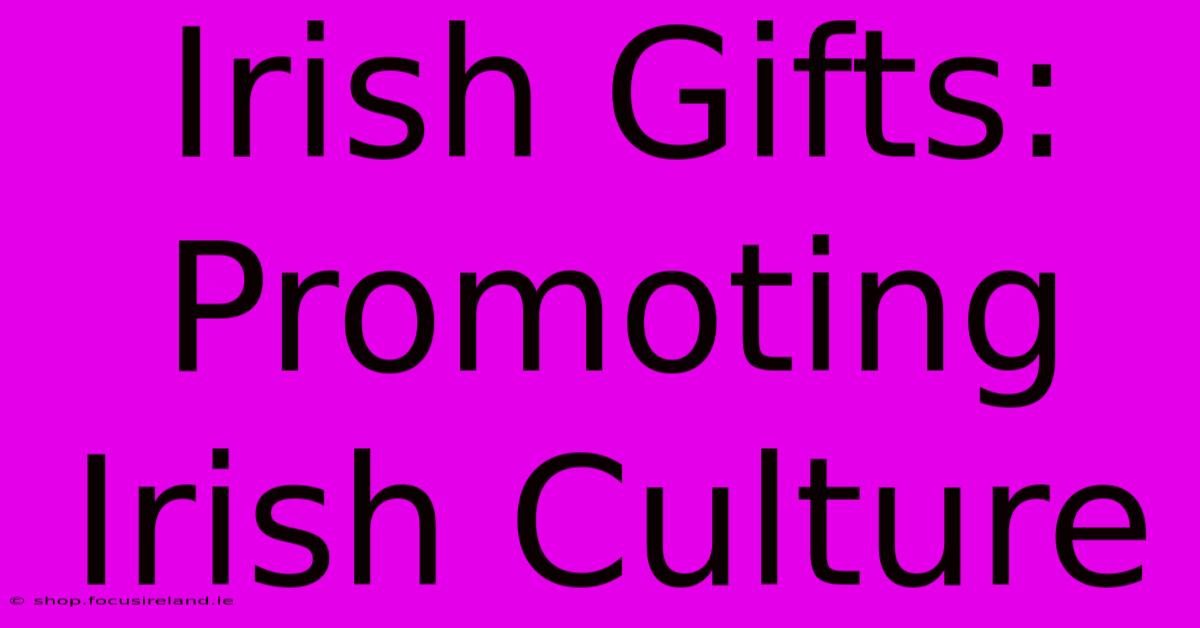 Irish Gifts: Promoting Irish Culture