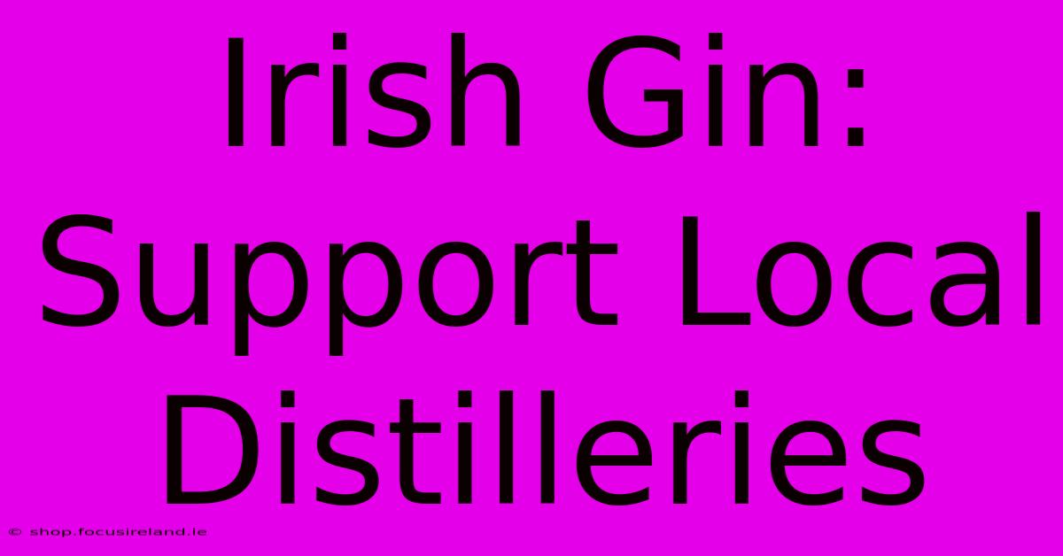 Irish Gin: Support Local Distilleries