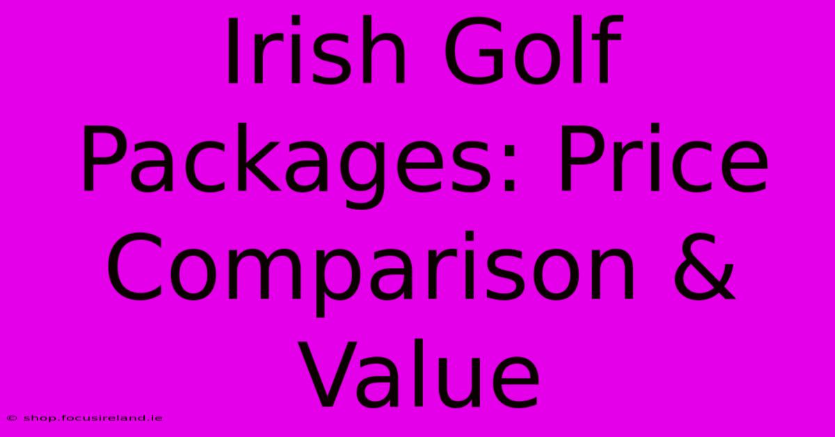 Irish Golf Packages: Price Comparison & Value