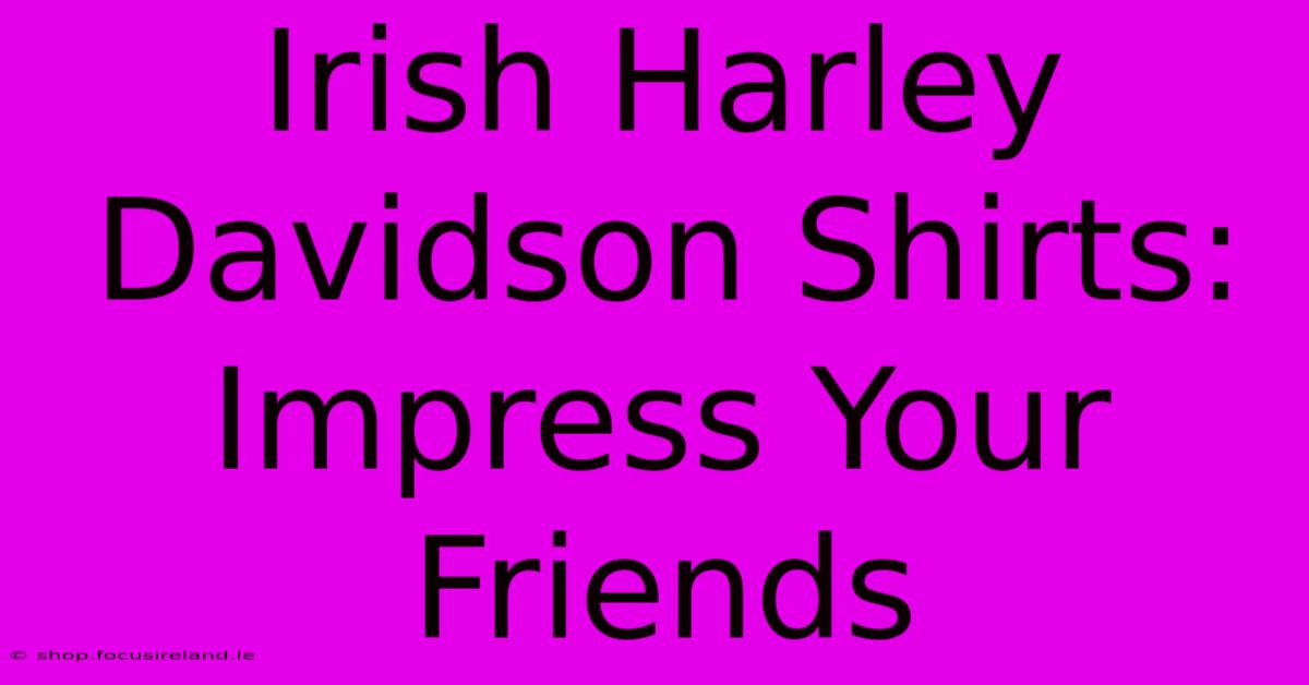 Irish Harley Davidson Shirts: Impress Your Friends