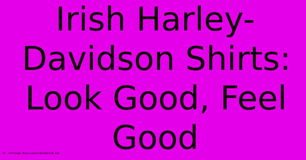 Irish Harley-Davidson Shirts: Look Good, Feel Good