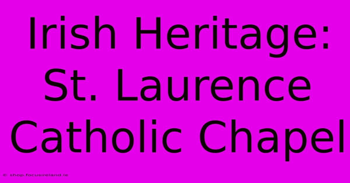 Irish Heritage: St. Laurence Catholic Chapel