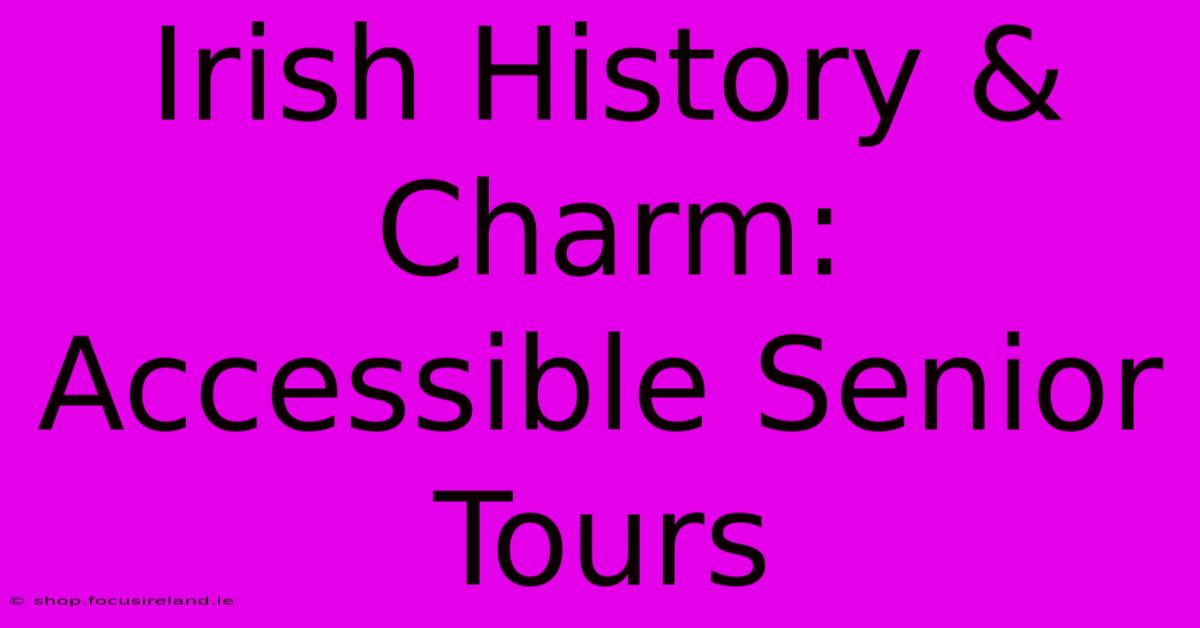 Irish History & Charm: Accessible Senior Tours