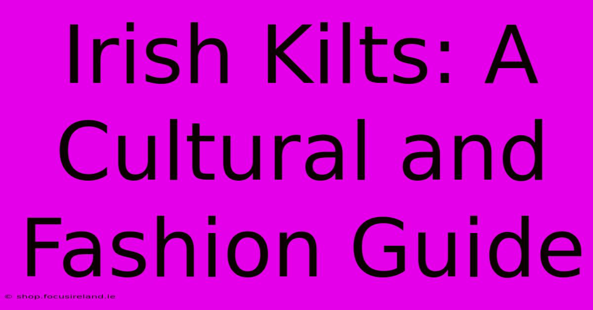 Irish Kilts: A Cultural And Fashion Guide