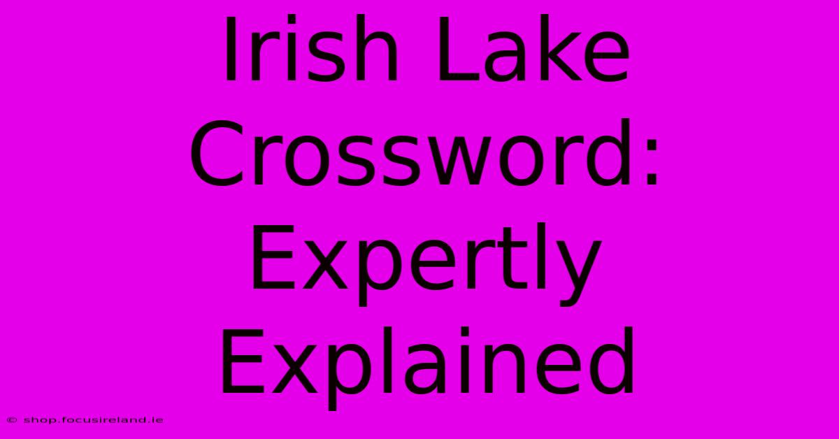 Irish Lake Crossword: Expertly Explained