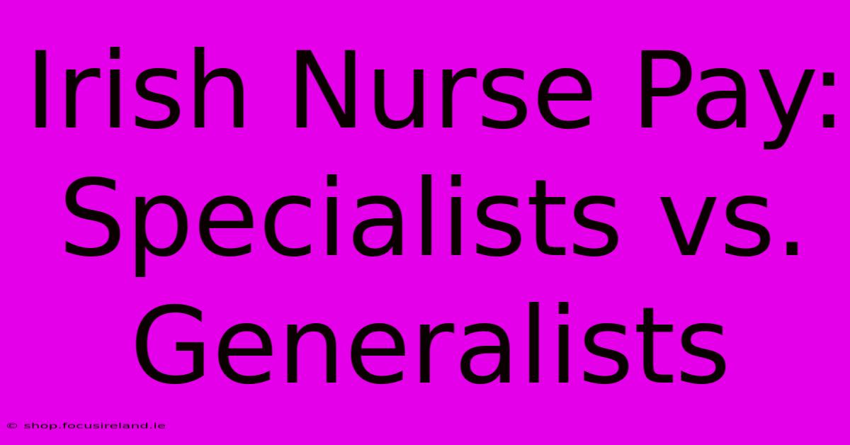 Irish Nurse Pay: Specialists Vs. Generalists