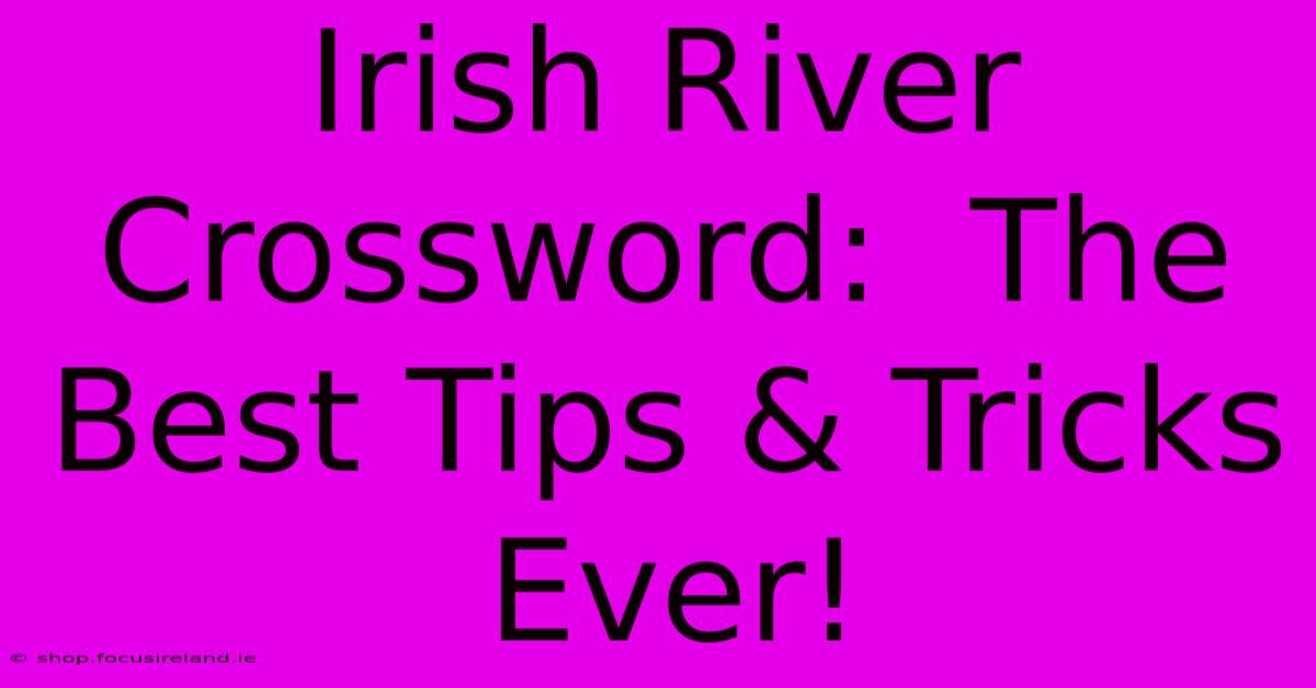 Irish River Crossword:  The Best Tips & Tricks Ever!