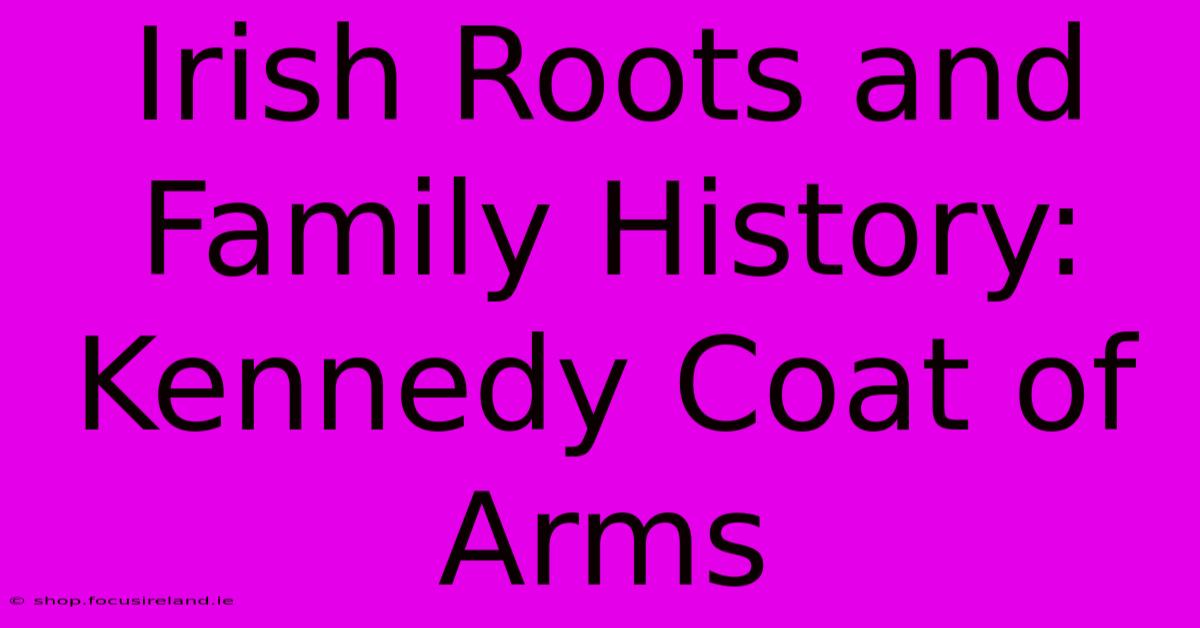 Irish Roots And Family History: Kennedy Coat Of Arms