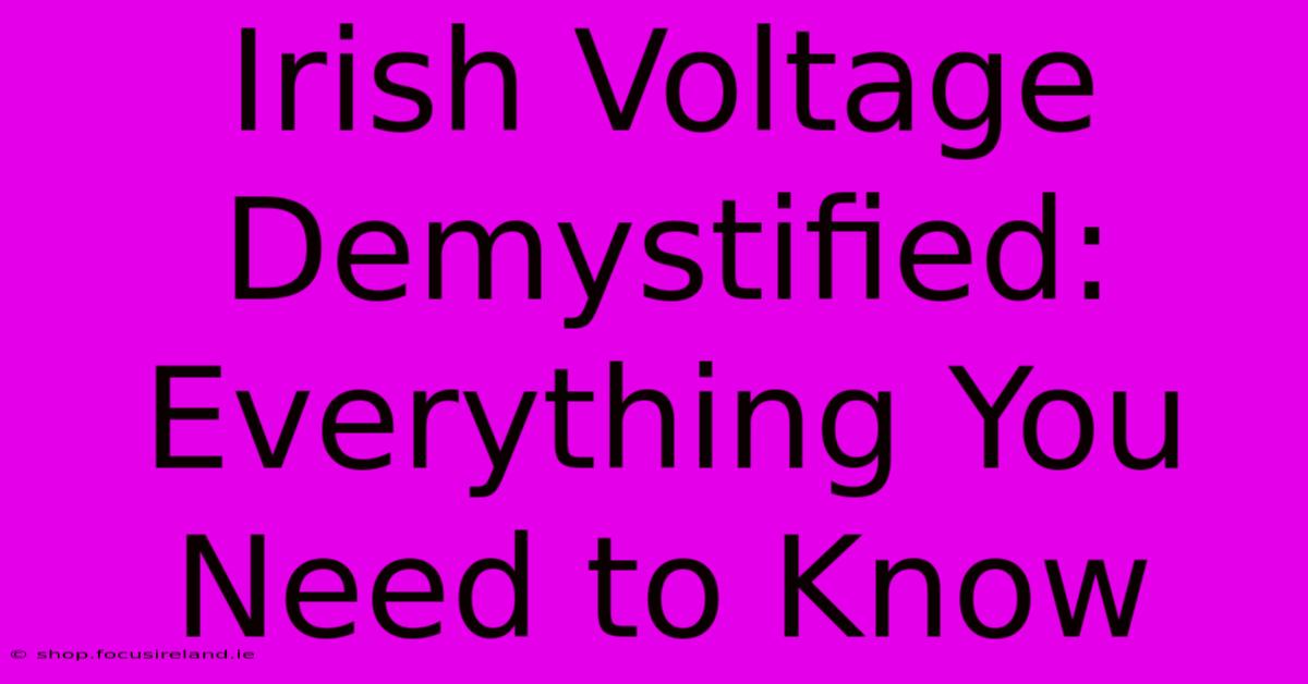 Irish Voltage Demystified: Everything You Need To Know