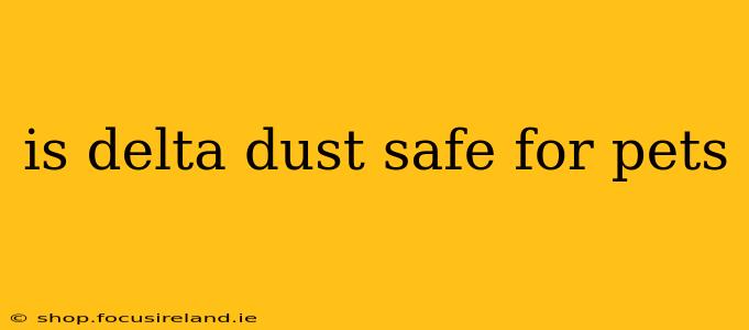 is delta dust safe for pets