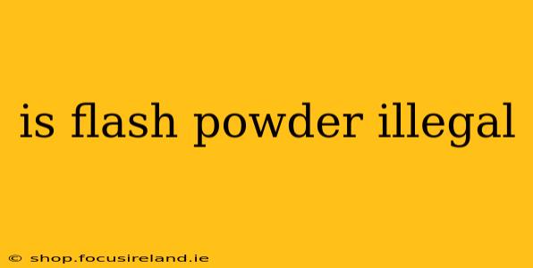 is flash powder illegal