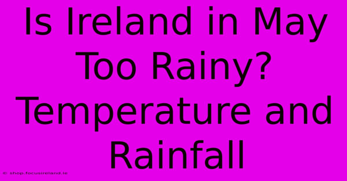 Is Ireland In May Too Rainy? Temperature And Rainfall