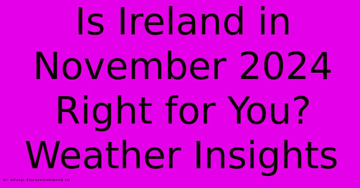 Is Ireland In November 2024 Right For You? Weather Insights