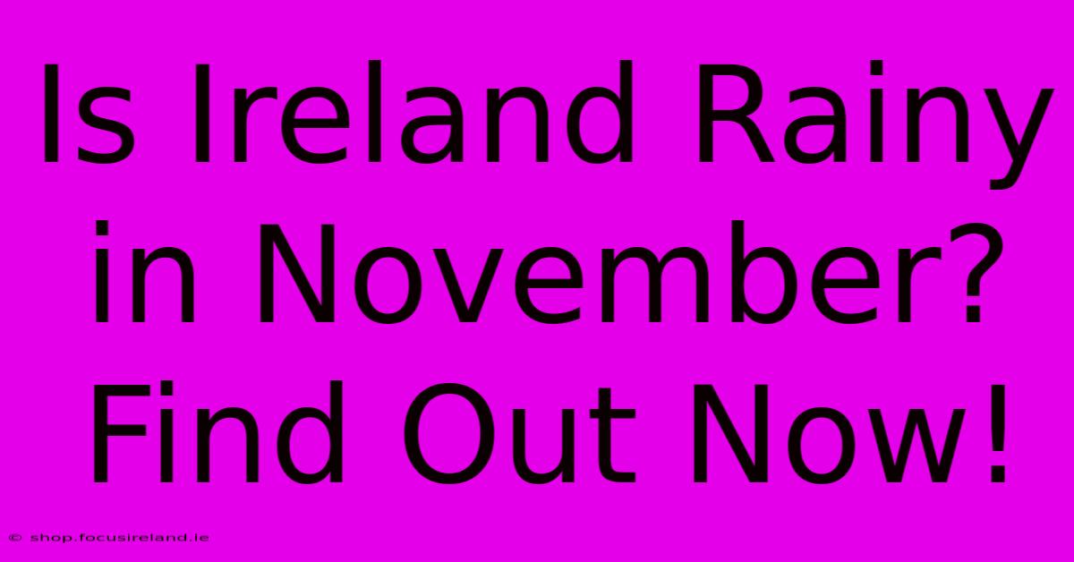 Is Ireland Rainy In November? Find Out Now!