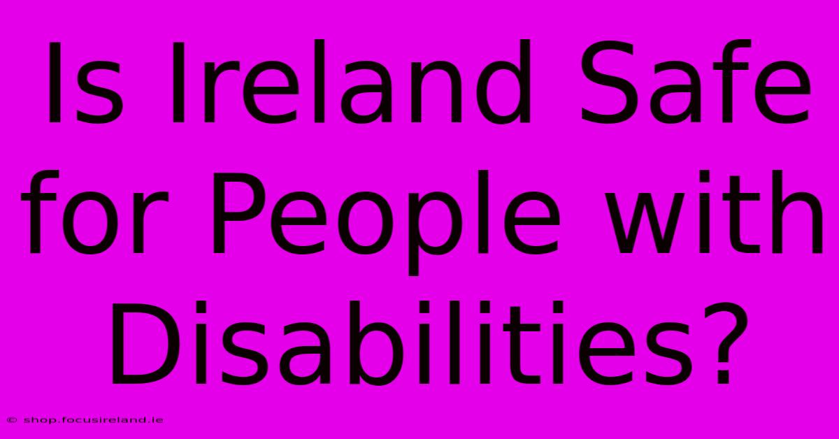 Is Ireland Safe For People With Disabilities?