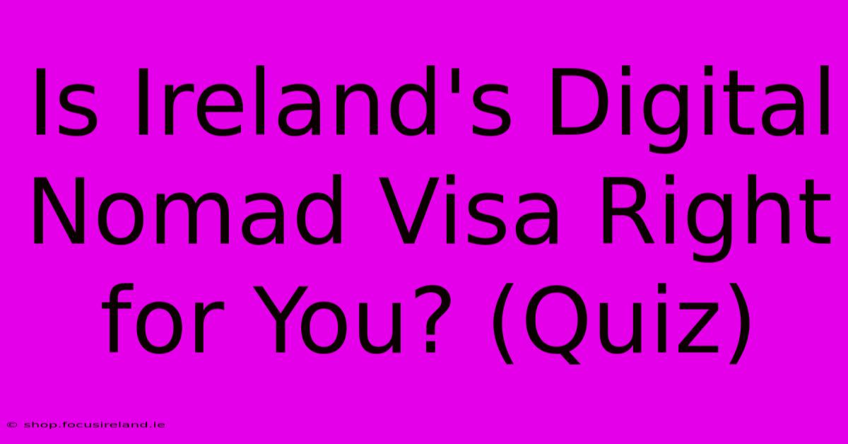 Is Ireland's Digital Nomad Visa Right For You? (Quiz)