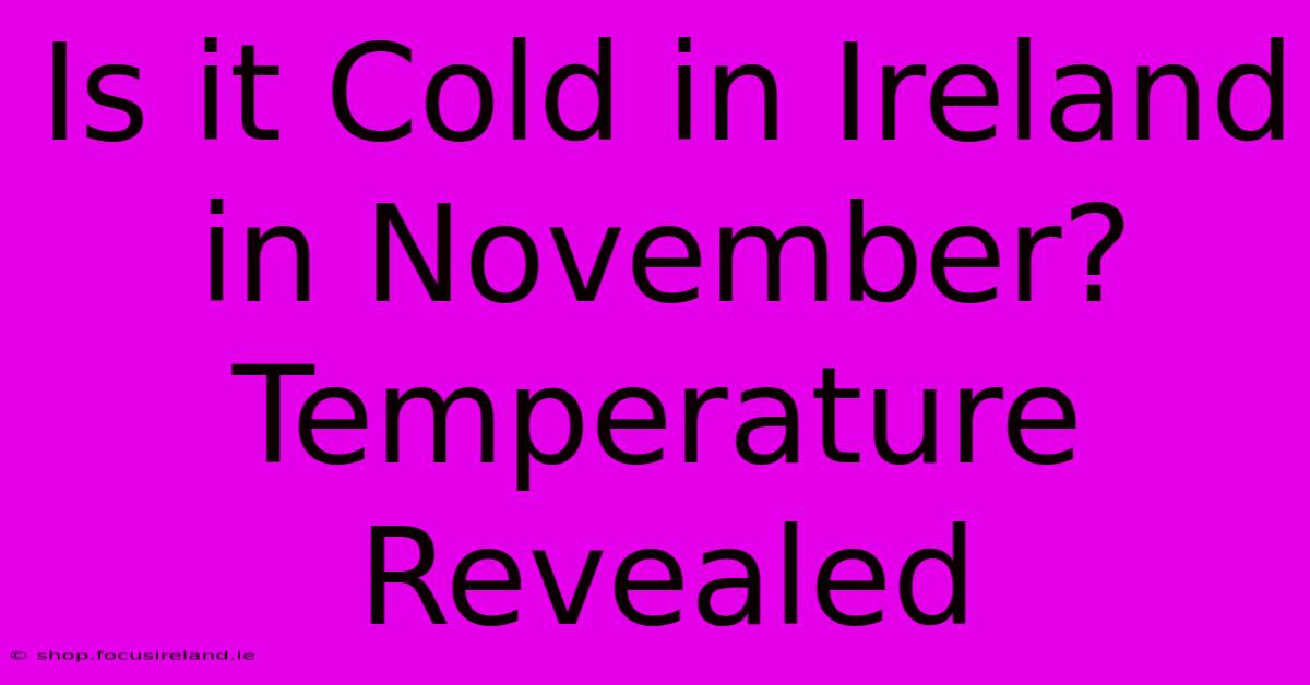 Is It Cold In Ireland In November? Temperature Revealed