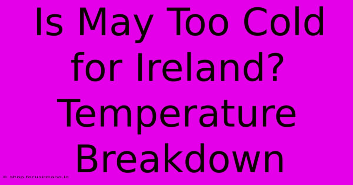 Is May Too Cold For Ireland? Temperature Breakdown