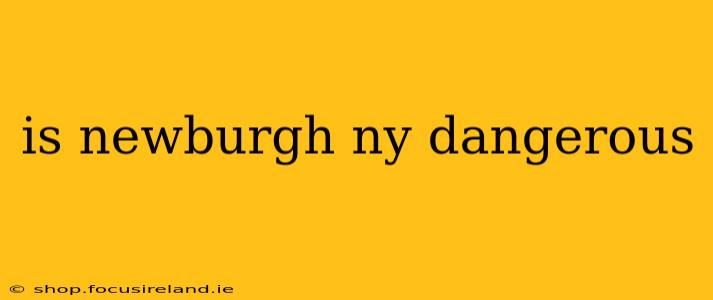 is newburgh ny dangerous