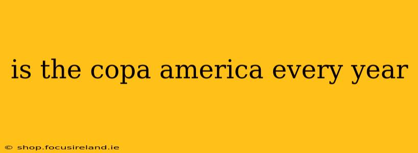 is the copa america every year