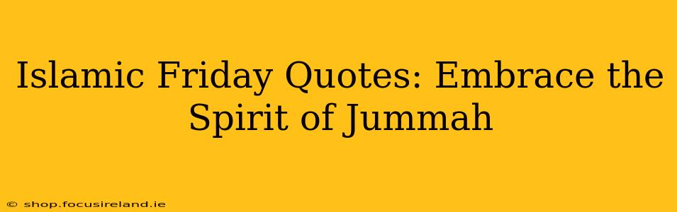Islamic Friday Quotes: Embrace the Spirit of Jummah