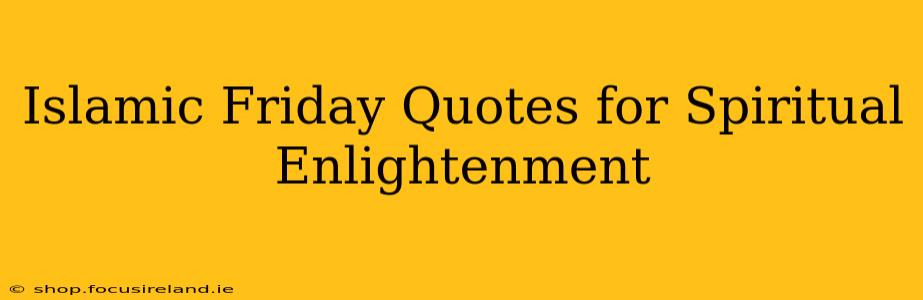 Islamic Friday Quotes for Spiritual Enlightenment