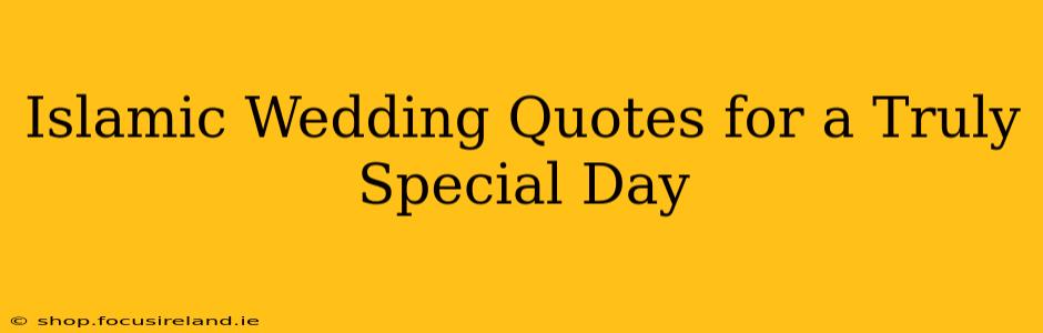Islamic Wedding Quotes for a Truly Special Day