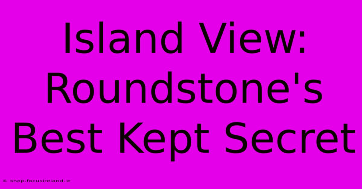 Island View: Roundstone's Best Kept Secret