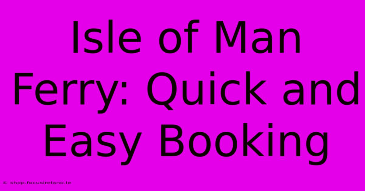 Isle Of Man Ferry: Quick And Easy Booking