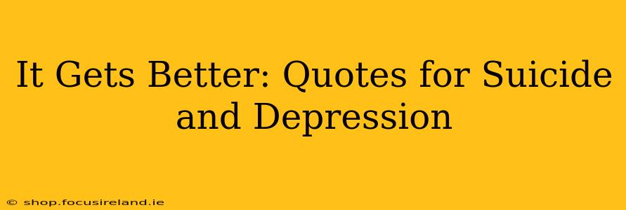 It Gets Better: Quotes for Suicide and Depression