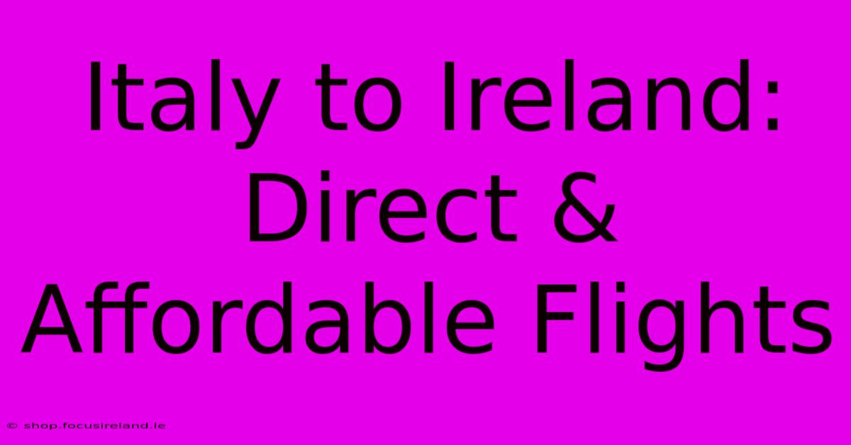 Italy To Ireland: Direct & Affordable Flights