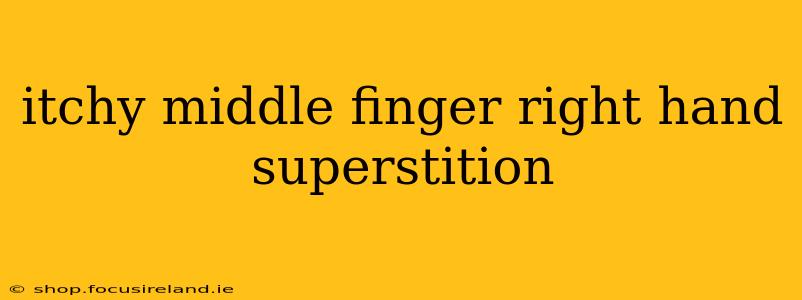itchy middle finger right hand superstition