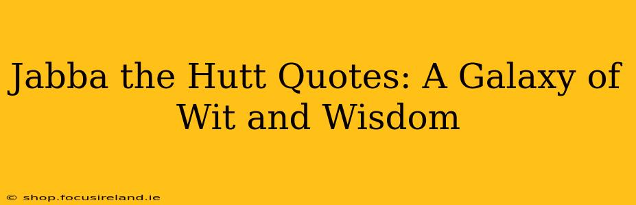 Jabba the Hutt Quotes: A Galaxy of Wit and Wisdom