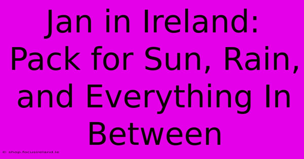 Jan In Ireland: Pack For Sun, Rain, And Everything In Between