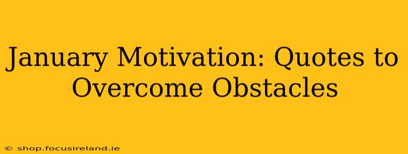 January Motivation: Quotes to Overcome Obstacles