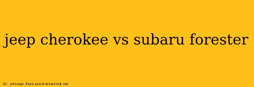 jeep cherokee vs subaru forester