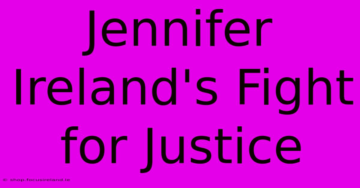 Jennifer Ireland's Fight For Justice