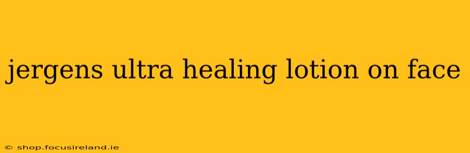 jergens ultra healing lotion on face