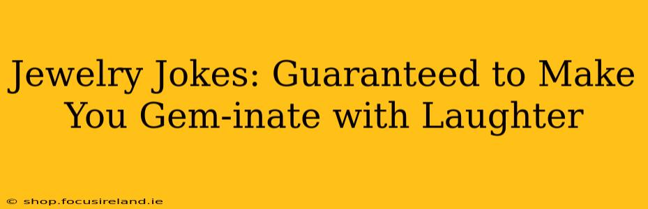 Jewelry Jokes: Guaranteed to Make You Gem-inate with Laughter