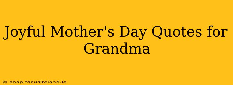 Joyful Mother's Day Quotes for Grandma