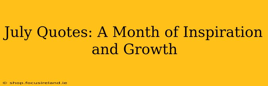 July Quotes: A Month of Inspiration and Growth