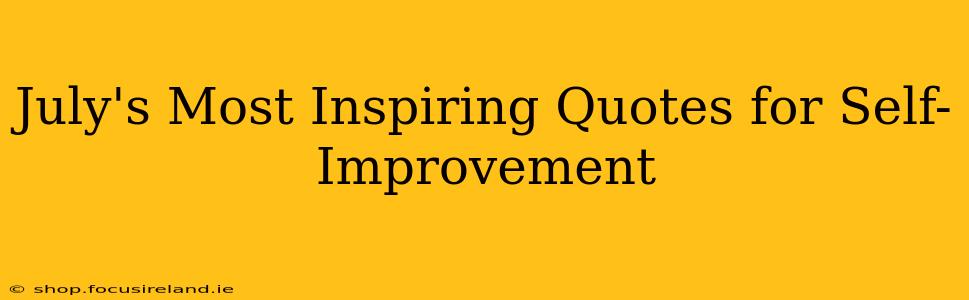 July's Most Inspiring Quotes for Self-Improvement