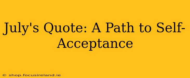 July's Quote: A Path to Self-Acceptance