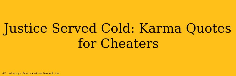 Justice Served Cold: Karma Quotes for Cheaters