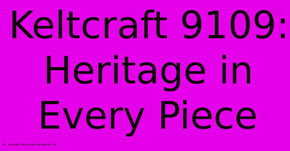 Keltcraft 9109: Heritage In Every Piece