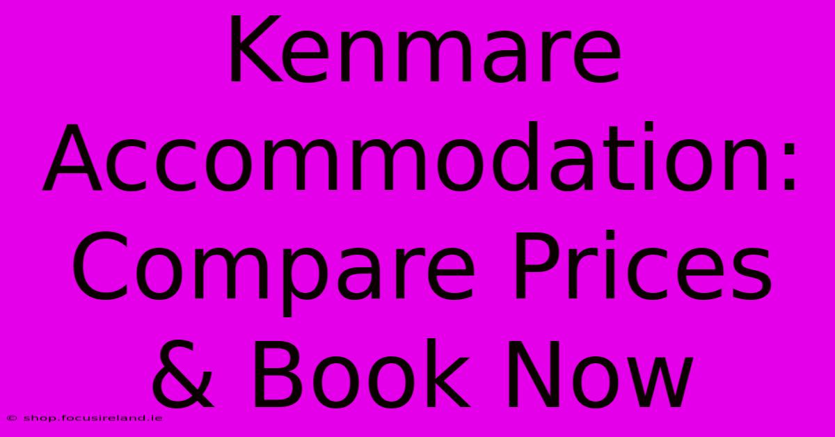 Kenmare Accommodation: Compare Prices & Book Now