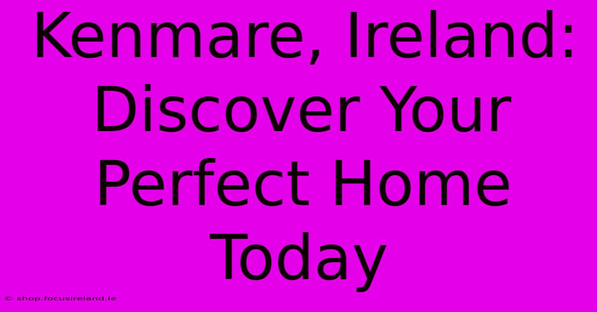 Kenmare, Ireland: Discover Your Perfect Home Today