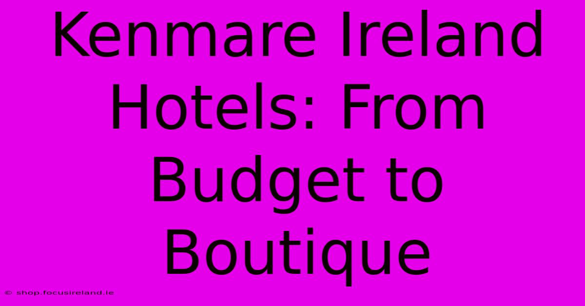 Kenmare Ireland Hotels: From Budget To Boutique