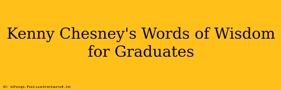 Kenny Chesney's Words of Wisdom for Graduates